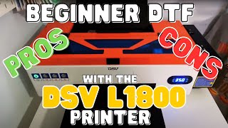 Beginner DTF Pro's & Con's with the DSV L1800 printer