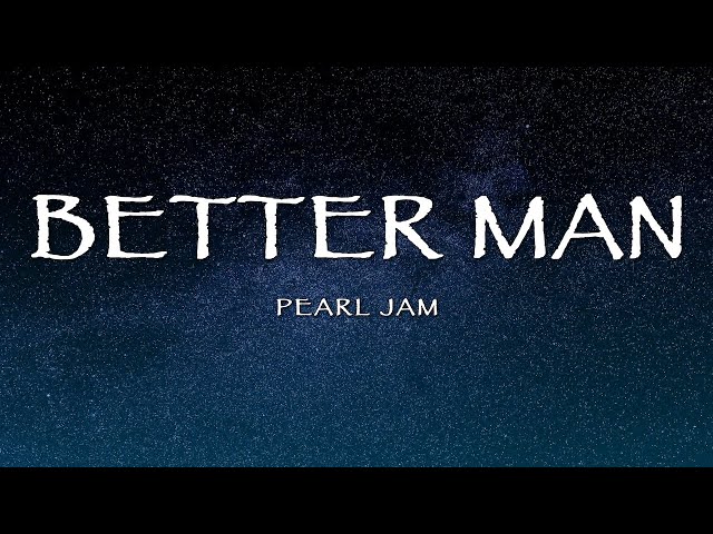 Pearl Jam - Better Man (Lyrics) class=