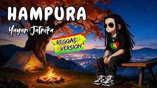 HAMPURA - YAYAN JATNIKA | COVER REGGAE VERSION