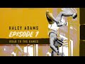 HALEY ADAMS ROAD TO THE GAMES // EPISODE 1