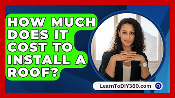 How Much Does It Cost To Install A Roof? - LearnToDIY360.com