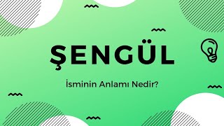 Şengül Isminin Anlamı Nedir?