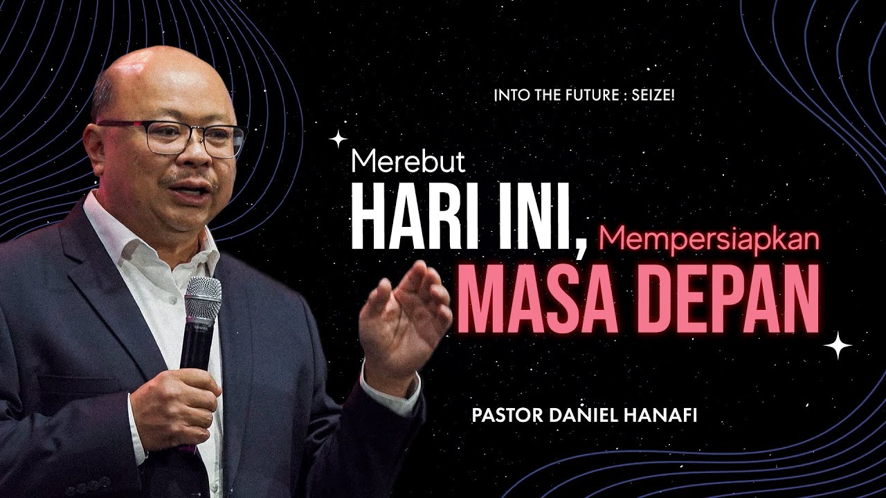 INTO THE FUTURE - Seize!: Merebut Hari ini, Mempersiapkan Masa Depan - Ps. Daniel Hanafi
