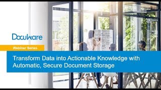 Transform Data into Actionable Knowledge with Automatic, Secure Document Storage