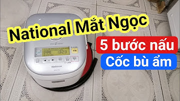 Mắt Ngọc 5 Bước Nấu | Nồi cơm National SR-ST10A | 0985851342