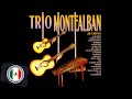 Trio Montealban Grandes Exitos Sus Mejores Canciones