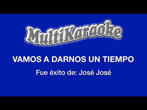 Vamos A Darnos Tiempo - Multikaraoke - Fue Éxito De José José