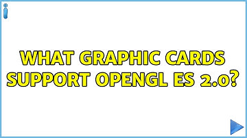 Ubuntu: What graphic cards support OpenGL ES 2.0?