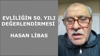 EVLİLİĞİN 50 YILI DEĞERLENDİRMESİ  HASAN LİBAS