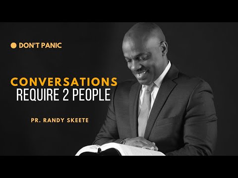 CONVERSATIONS REQUIRE 2 PEOPLE || Theme: Don't Panic - by Pr. Randy Skeete