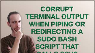 Unix: Corrupt terminal output when piping or redirecting a sudo Bash script that calls ssh?