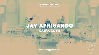 Jay Afrisando - Gatra (2016) // October Meeting 2016