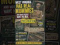 West Virginia Has Real Mummies (And Nobody Talks About It)