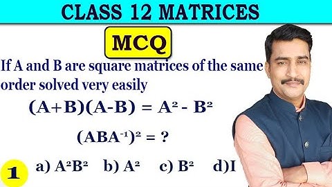 If A and B are square matrices of the same order solved very easily