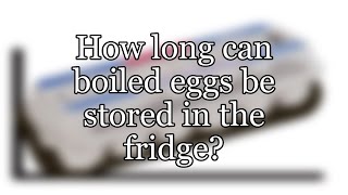 How long can boiled eggs be stored in the fridge?