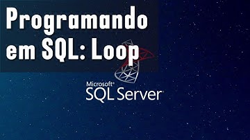 Programando em SQL: Como criar um Loop (usando While) no SQL Server.
