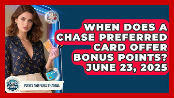When Does a Chase Preferred Card Offer Bonus Points? June 23, 2025 | Points and Perks Channel News