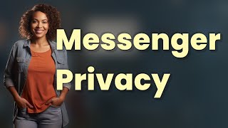 What’s the Difference Between ‘Everyone’, ‘Contacts’, and ‘Nobody’ in Messenger Privacy?