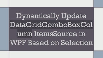 Dynamically Update DataGridComboBoxColumn ItemsSource in WPF Based on Selection