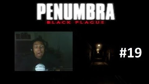 Scarethrough Penumbra Black Plague Part 19 FINALE