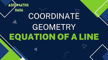 Coordinate geometry | Straight line graphs | Equations of straight lines | Add Maths | IGCSE | 0606