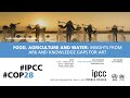Food, agriculture and water: Insights from AR6 and knowledge gaps for AR7