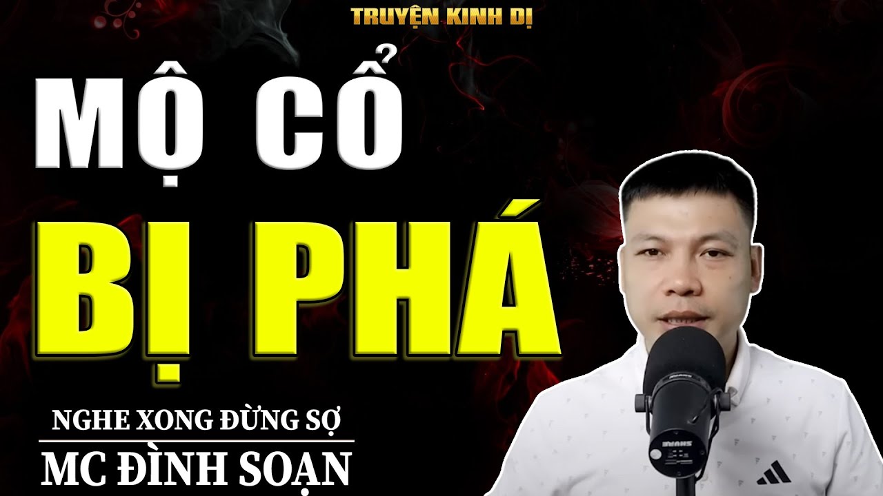 MỘ CỔ BỊ PHÁ - TRUYỆN KINH DỊ | MC ĐÌNH SOẠN KỂ HAY NHẤT 2025
