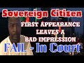 Sovereign Citizen First Appearance Leaves Bad Impression Fail in Court
