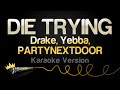 Drake Yebba PARTYNEXTDOOR DIE TRYING Karaoke Version Drake Yebba PARTYNEXTDOOR DIE TRYING Karaoke Version