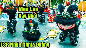 Múa Lân Hay Nhất Việt Nam đoàn LSR Nhơn Nghĩa Đường 2023 / Múa Lân Truyền Thống