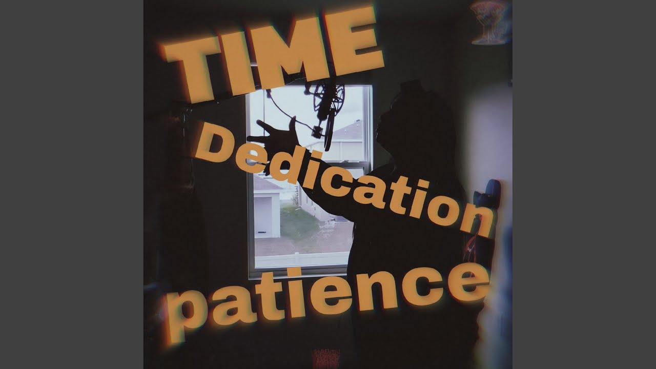 TIME AND DEDICATION PATIENCE