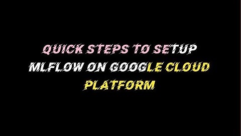 Setting Up MLflow on Google Cloud Platform: Step-by-Step Guide