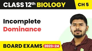 Incomplete Dominance - Principles of Inheritance and Variation | Class 12 (2022-23)