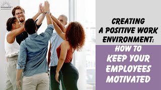 Creating a Positive Work Environment: How to Keep Your Employees Motivated | Motivational Video