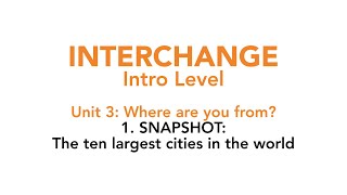 Interchange Intro - Unit 3: 1. SNAPSHOT: The ten largest cities in the world
