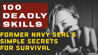 SURVIVAL SKILLS: Retired Navy Seal Shares 100 Life-Saving Secrets