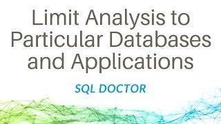 Limit Analysis to Particular Databases and Applications with SQL Doctor