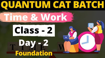 Time & Work Class - 2 | For CAT, GMAT, GRE, NMAT, SNAP, IIFT, XAT | Quantum CAT Batch