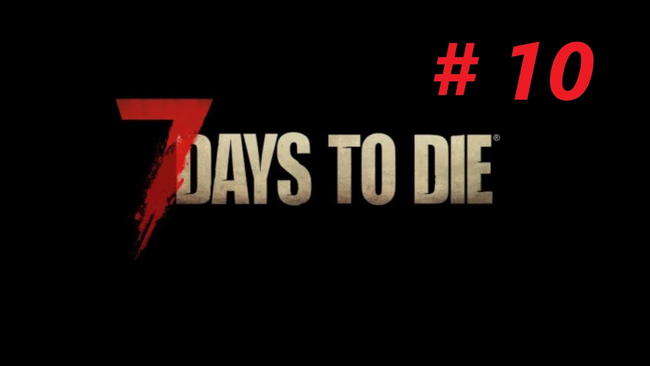 7 Days to Die # 10 - YouTube