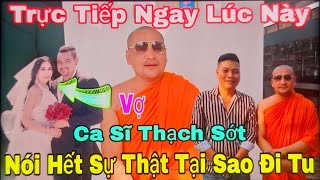 Trực Tiếp Ngay Lúc Này Ca Sĩ Thạch Sớt Nói Hết Sự Thật Vì Sao Đi Tu