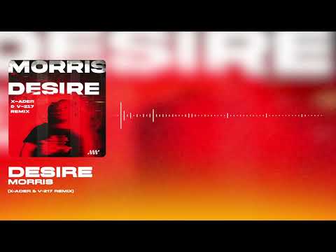 Morris - Desire (X-Ader & V-217 Remix)