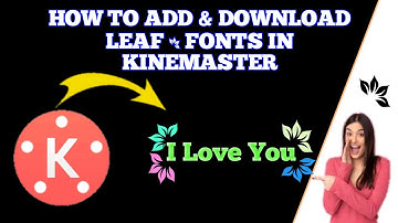 How To Add & Download Leaf Fonts In Kinemaster|How To Add Leaf Fonts In Kinemaster