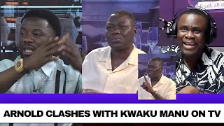 “SHUT UP, YOU DON’T KNOW ANYTHING” — ARNOLD CLASHES WITH KWAKU MANU ON LIVE TV.
