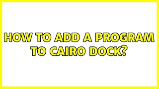 How to add a program to Cairo Dock? (3 Solutions!!)