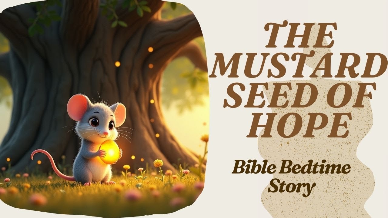 The Mustard Seed of Hope 🌱 | A Peaceful Bible Bedtime Story for Kid ...