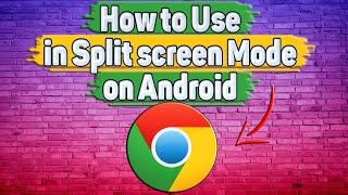 How to Use Google Chrome in Split Screen Mode on Android?