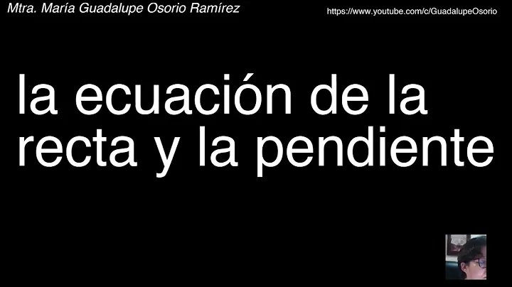 La ecuacin de la recta y la pendiente