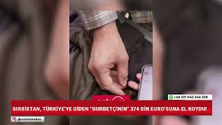 Sırbistan, Türkiye’ye Giden “Gurbetçinin” 374 Bin Euro’suna El Koydu