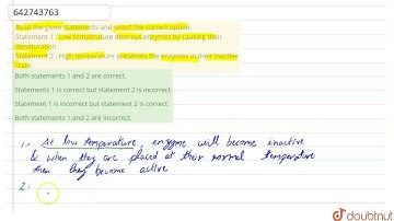 Read the given statements and select the correct option. Statement 1 : Low temperature destroys ...