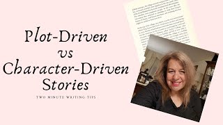 Plot Driven Vs Character Driven Stories | Two-Minute Writing Tips